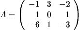 $ A=\left(\begin{array}{rrr}-1&3&-2\\ 1&0&1\\ -6&1&-3\end{array}\right)$