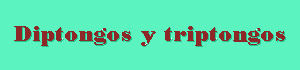 Diptongos y triptongos